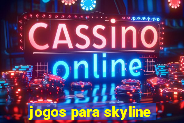 jogos para skyline